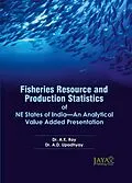E-Book (epub) Fisheries Resource And Production Statistics Of NE States Of India-An Analytical Value Added Presentation von A. K. Roy, A. D. Upudhyuy