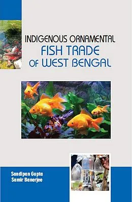 E-Book (epub) Indigenous Ornamental Fish Trade Of West Bengal von Sandipan Gupta, Samir Banerjee