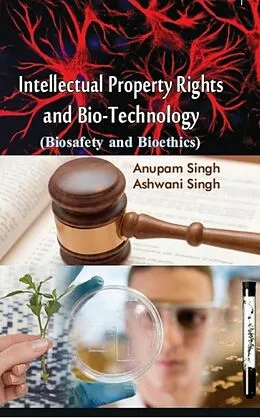 E-Book (epub) Intellectual Property Rights And Bio-Technology (Biosafety And Bioethics) von Anupam Singh, Ashwani Kumar Singh