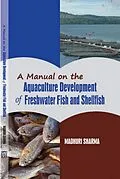 E-Book (epub) Manual on the Aquaculture Development of Freshwater Fish and Shellfish (A Manual of Fishery Science) von Govind Pandey, Madhuri Sharma