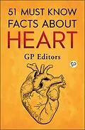 E-Book (epub) 51 Must Know Facts About Heart von GP Editors