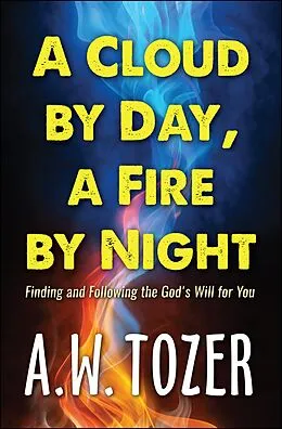 E-Book (epub) A Cloud by Day, a Fire by Night von Aw Tozer