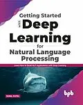 E-Book (epub) Getting started with Deep Learning for Natural Language Processing: Learn how to build NLP applications with Deep Learning (English Edition) von Sunil Patel