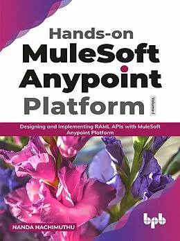 E-Book (epub) Hands-on MuleSoft Anypoint platform Volume 1: Designing and Implementing RAML APIs with MuleSoft Anypoint Platform (English Edition) von Nanda Nachimuthu