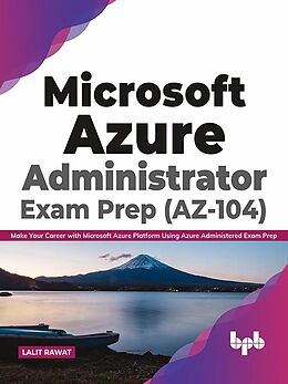 E-Book (epub) Microsoft Azure Administrator Exam Prep (AZ-104): Make Your Career with Microsoft Azure Platform Using Azure Administered Exam Prep (English Edition) von Lalit Rawat