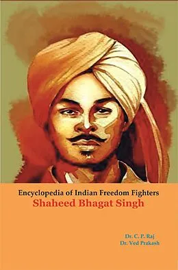 E-Book (epub) Encyclopedia Of Indian Freedom Fighters Shaheed Bhagat Singh von C. P. Raj, Ved Prakash