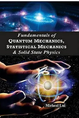 E-Book (pdf) Fundamentals of Quantum Mechanics Statistical Mechanics & Solid State Physics von Micheal Lui