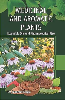 E-Book (epub) Medicinal And Aromatic Plants: (Essentials Oils And Pharmaceutical Use) von Jaspreet Gogia