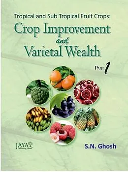 E-Book (epub) Tropical And Sub Tropical Fruit Crops: Crop Improvement And Varietal Wealth Part-I & Part 2 von S. N. (Dr. Ghosh
