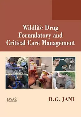 E-Book (epub) Wildlife Drug Formulatory And Critical Care Management von R. G. Jani