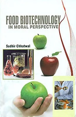 E-Book (epub) Food Biotechnology in Moral Perspective von Sudhir Chhatwal