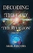 Couverture cartonnée Decoding 'The God' and 'The Religion': (Volume-1) de Akhil Rajendra