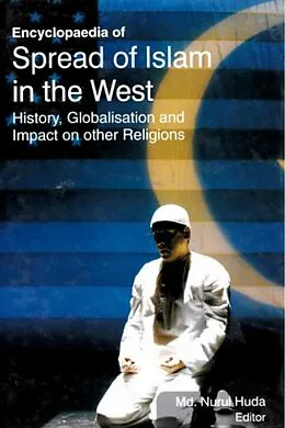 ePUB Encyclopaedia of Spread of Islam in the West History, Globalisation and Impact on Other Religions (Islam's Role in Modern World) von Nurul Huda Md.