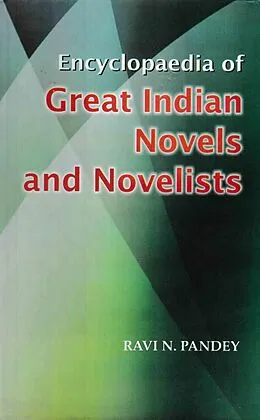 ePUB Encyclopaedia Of Great Indian Novels And Novelists von Ravi N. Pandey