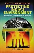 E-Book (pdf) Encyclopaedia of Protecting India's Environment Provisions, Procedures and Policies von P. C. Sinha