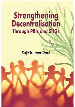 E-Book (epub) Strengthening Decentralisation Through PRIs and SHGs von Sujit Kumar Paul