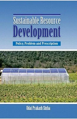 E-Book (epub) Sustainable Resource Development: Policy, Problem and Prescription von Udai Prakash Sinha