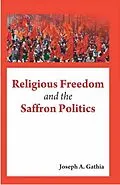 E-Book (epub) Religious Freedom and the Saffron Politics von Joseph A. Gathia