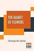 Kartonierter Einband The Basket Of Flowers von Christoph Von Schmid