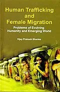 E-Book (epub) Human Trafficking And Female Migration (Problem Of Evolving Humanity And Emerging World) von Vijay Prakash Sharma
