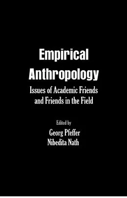 E-Book (epub) Empirical Anthropology Issues of Academic Friends and Friends in the Field von Georg Pfeffer, Nibedita Nath