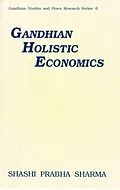 E-Book (epub) Gandhian Holistic Economics von Shashi Prabha Sharma