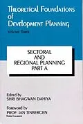 E-Book (epub) Theoretical Foundations of Development Planning: Sectoral and Regional Planning Part-A von Shri Bhagwan Dahiya, Ajit K. Mohanty