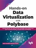 E-Book (epub) Hands-on Data Virtualization with Polybase: Administer Big Data, SQL Queries and Data Accessibility Across Hadoop, Azure, Spark, Cassandra, MongoDB, CosmosDB, MySQL and PostgreSQL (English Edition) von Pablo Alejandro Echeverria Barrios