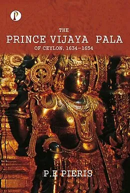 E-Book (epub) The Prince Vijaya Pala of Ceylon 1634-1654 von P. E. Pieris