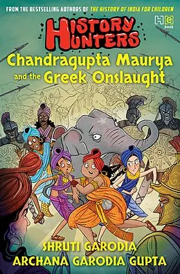 E-Book (epub) History Hunters: Chandragupta Maurya and the Greek Onslaught von Archana Garodia Gupta, Shruti Garodia