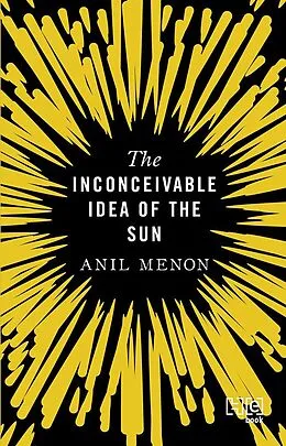 E-Book (epub) The Inconceivable Idea of the Sun von Anil Menon
