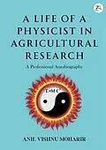 E-Book (epub) A Life of a Physicist in Agricultural Research von Anil Visnhu Moharir