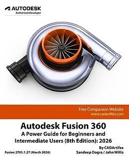 E-Book (epub) Autodesk Fusion 360: A Power Guide for Beginners and Intermediate Users (8th Edition) von Cadartifex, John Willis, Sandeep Dogra