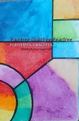 E-Book (epub) Painfree Guiltfree Fearfree von Ashwini Kumar Aggarwal