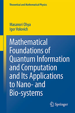 E-Book (pdf) Mathematical Foundations of Quantum Information and Computation and Its Applications to Nano- and Bio-systems von Masanori Ohya, I. Volovich