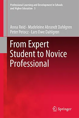 E-Book (pdf) From Expert Student to Novice Professional von Anna Reid, Madeleine Abrandt Dahlgren, Lars Owe Dahlgren