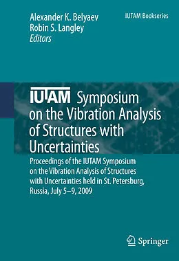 E-Book (pdf) IUTAM Symposium on the Vibration Analysis of Structures with Uncertainties von Robin S. Langley, Alexander K. Belyaev