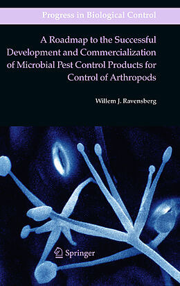 Livre Relié A Roadmap to the Successful Development and Commercialization of Microbial Pest Control Products for Control of Arthropods de Willem J. Ravensberg