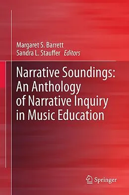 E-Book (pdf) Narrative Soundings: An Anthology of Narrative Inquiry in Music Education von Margaret S. Barrett, Sandra L. Stauffer
