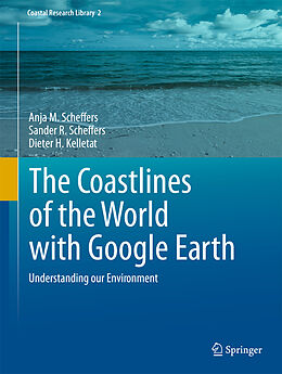 Livre Relié The Coastlines of the World with Google Earth de Anja M. Scheffers, Dieter H. Kelletat, Sander R. Scheffers