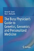 E-Book (pdf) The Busy Physician's Guide To Genetics, Genomics and Personalized Medicine von Kevin M. Sweet, Ron C. Michaelis