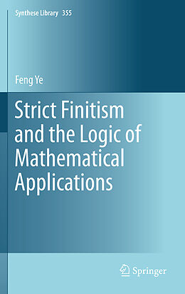 Livre Relié Strict Finitism and the Logic of Mathematical Applications de Feng Ye