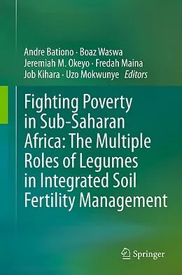 E-Book (pdf) Fighting Poverty in Sub-Saharan Africa: The Multiple Roles of Legumes in Integrated Soil Fertility Management von Andre Bationo, Boaz Waswa, Jeremiah M. Okeyo