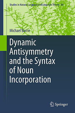 Livre Relié Dynamic Antisymmetry and the Syntax of Noun Incorporation de Michael Barrie