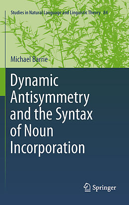 eBook (pdf) Dynamic Antisymmetry and the Syntax of Noun Incorporation de Michael Barrie