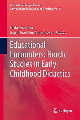 E-Book (pdf) Educational Encounters: Nordic Studies in Early Childhood Didactics von Niklas Pramling, Ingrid Pramling Samuelsson