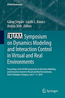 E-Book (pdf) IUTAM Symposium on Dynamics Modeling and Interaction Control in Virtual and Real Environments von Gábor Stépán, László L. Kovács, András Tóth