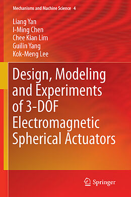 E-Book (pdf) Design, Modeling and Experiments of 3-DOF Electromagnetic Spherical Actuators von Liang Yan, I-Ming Chen, Chee Kian Lim