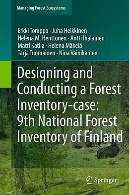 E-Book (pdf) Designing and Conducting a Forest Inventory - case: 9th National Forest Inventory of Finland von Erkki Tomppo, Juha Heikkinen, Helena M. Henttonen