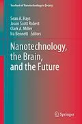 E-Book (pdf) Nanotechnology, the Brain, and the Future von Sean A. Hays, Jason Scott Robert, Clark A. Miller